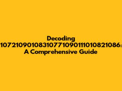 Decoding 10721090108310771090111010821086: A Comprehensive Guide