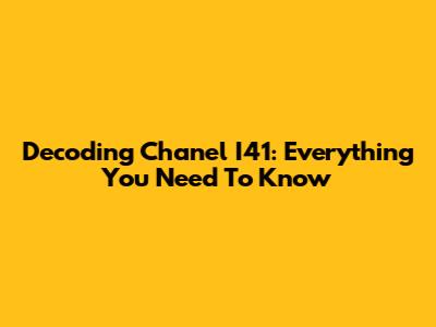 Decoding Chanel I41: Everything You Need To Know
