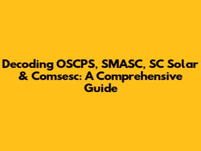 Decoding OSCPS, SMASC, SC Solar & Comsesc: A Comprehensive Guide