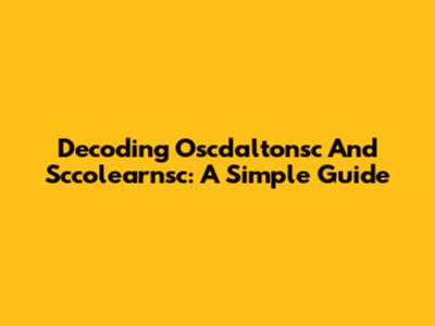 Decoding Oscdaltonsc And Sccolearnsc: A Simple Guide