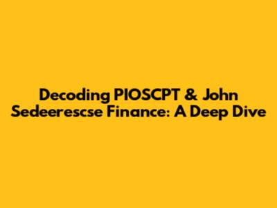 Decoding PIOSCPT & John Sedeerescse Finance: A Deep Dive