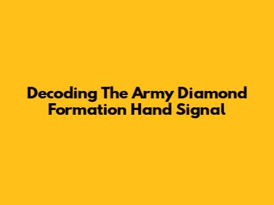 Decoding The Army Diamond Formation Hand Signal