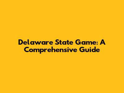 Delaware State Game: A Comprehensive Guide