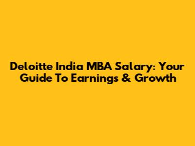 Deloitte India MBA Salary: Your Guide To Earnings & Growth