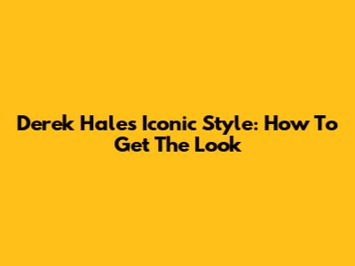 Derek Hale's Iconic Style: How To Get The Look