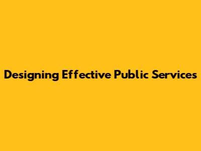 Designing Effective Public Services