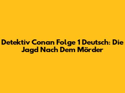 Detektiv Conan Folge 1 Deutsch: Die Jagd Nach Dem Mörder