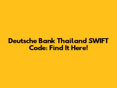 Deutsche Bank Thailand SWIFT Code: Find It Here!
