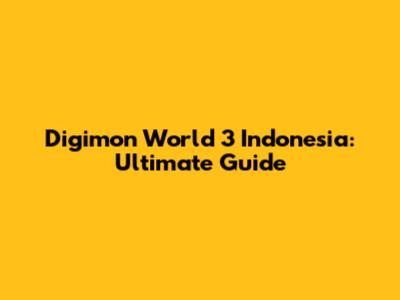 Digimon World 3 Indonesia: Ultimate Guide