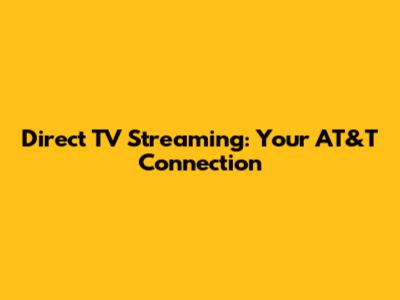 Direct TV Streaming: Your AT&T Connection