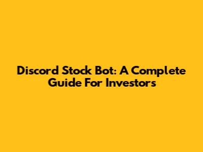 Discord Stock Bot: A Complete Guide For Investors