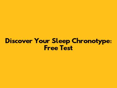 Discover Your Sleep Chronotype: Free Test
