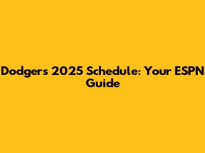 Dodgers' 2025 Schedule: Your ESPN Guide