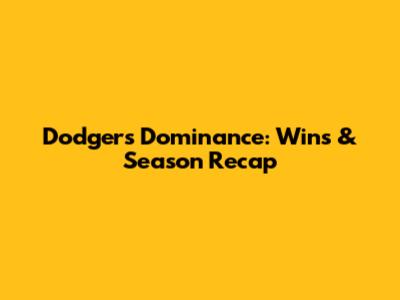 Dodgers' Dominance: Wins & Season Recap