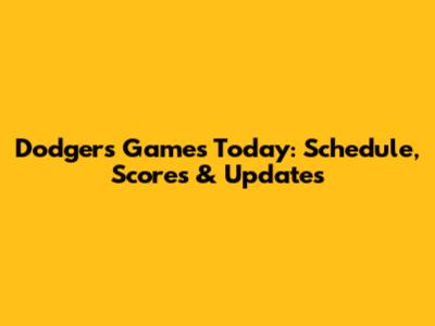 Dodgers Games Today: Schedule, Scores & Updates