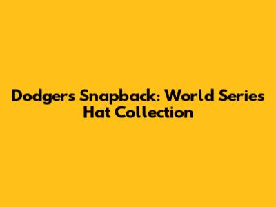 Dodgers Snapback: World Series Hat Collection