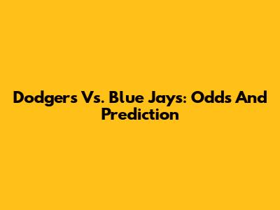 Dodgers Vs. Blue Jays: Odds And Prediction