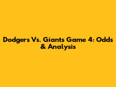 Dodgers Vs. Giants Game 4: Odds & Analysis