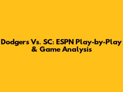 Dodgers Vs. SC: ESPN Play-by-Play & Game Analysis