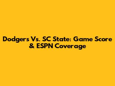 Dodgers Vs. SC State: Game Score & ESPN Coverage