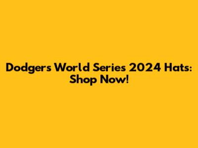 Dodgers World Series 2024 Hats: Shop Now!