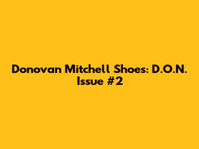 Donovan Mitchell Shoes: D.O.N. Issue #2