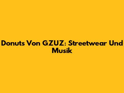 Donuts Von GZUZ: Streetwear Und Musik