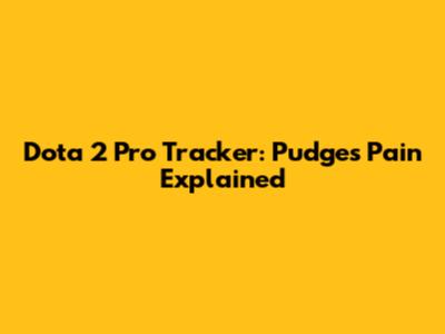 Dota 2 Pro Tracker: Pudge's Pain Explained