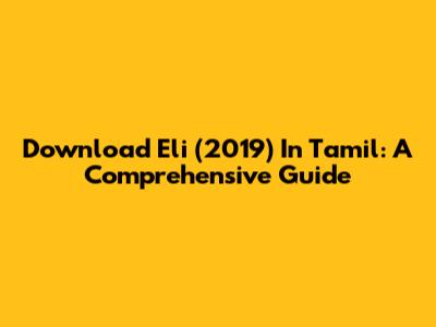 Download Eli (2019) In Tamil: A Comprehensive Guide