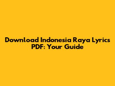 Download Indonesia Raya Lyrics PDF: Your Guide