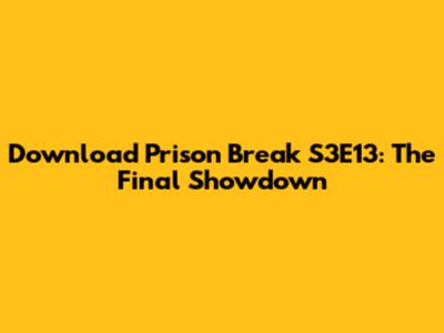 Download Prison Break S3E13: The Final Showdown
