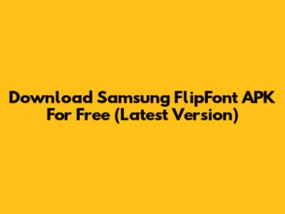 Download Samsung FlipFont APK For Free (Latest Version)