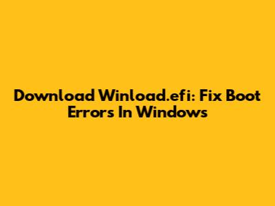 Download Winload.efi: Fix Boot Errors In Windows