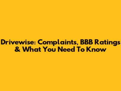 Drivewise: Complaints, BBB Ratings & What You Need To Know