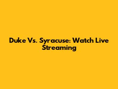 Duke Vs. Syracuse: Watch Live Streaming