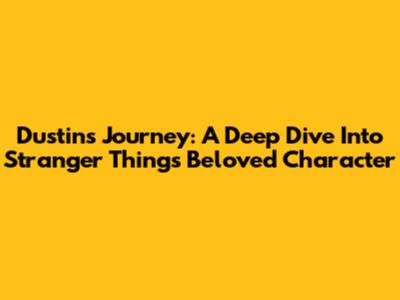 Dustin's Journey: A Deep Dive Into Stranger Things' Beloved Character