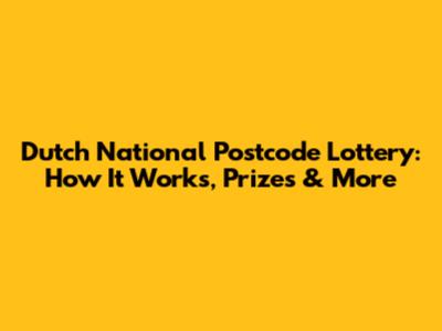 Dutch National Postcode Lottery: How It Works, Prizes & More