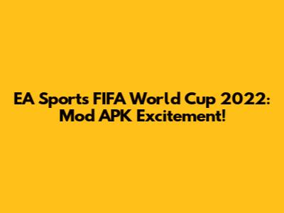 EA Sports FIFA World Cup 2022: Mod APK Excitement!