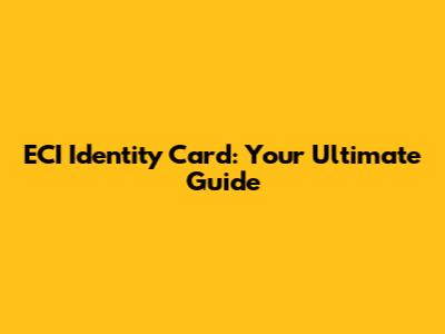 ECI Identity Card: Your Ultimate Guide