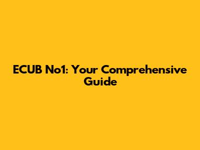 ECUB No1: Your Comprehensive Guide