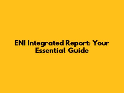 ENI Integrated Report: Your Essential Guide