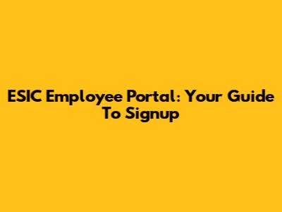 ESIC Employee Portal: Your Guide To Signup