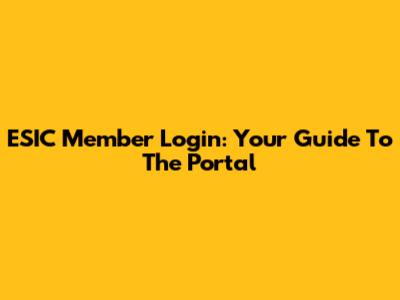 ESIC Member Login: Your Guide To The Portal