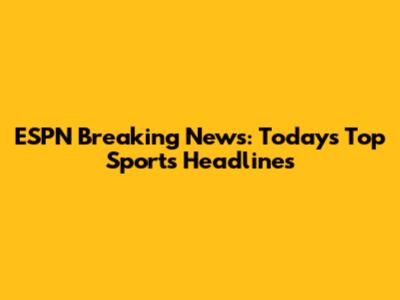 ESPN Breaking News: Today's Top Sports Headlines
