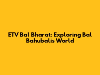 ETV Bal Bharat: Exploring Bal Bahubali's World