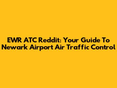 EWR ATC Reddit: Your Guide To Newark Airport Air Traffic Control