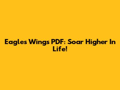 Eagles Wings PDF: Soar Higher In Life!