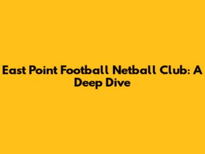 East Point Football Netball Club: A Deep Dive