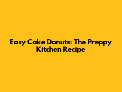 Easy Cake Donuts: The Preppy Kitchen Recipe