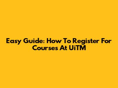Easy Guide: How To Register For Courses At UiTM